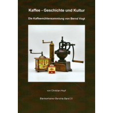Kaffee - Geschichte und Kultur - Die Kaffeemühlensammlung von Bernd Vogt